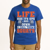 Life Has Its Ups And Downs I Call Them Squats Funny Gym Gift Tall T-Shirt