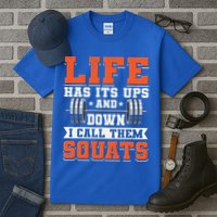 Life Has Its Ups And Downs I Call Them Squats Funny Gym Gift Tall T-Shirt