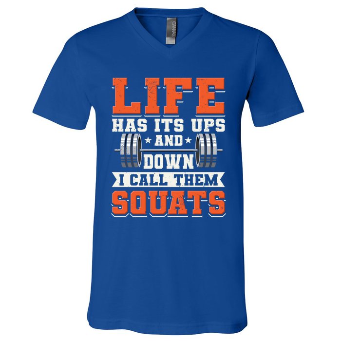 Life Has Its Ups And Downs I Call Them Squats Funny Gym Gift V-Neck T-Shirt