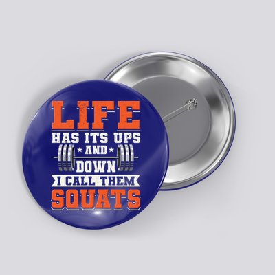 Life Has Its Ups And Downs I Call Them Squats Funny Gym Gift Button