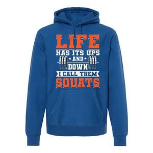 Life Has Its Ups And Downs I Call Them Squats Funny Gym Gift Premium Hoodie