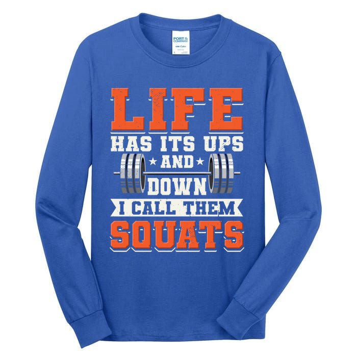 Life Has Its Ups And Downs I Call Them Squats Funny Gym Gift Tall Long Sleeve T-Shirt