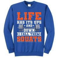 Life Has Its Ups And Downs I Call Them Squats Funny Gym Gift Tall Sweatshirt