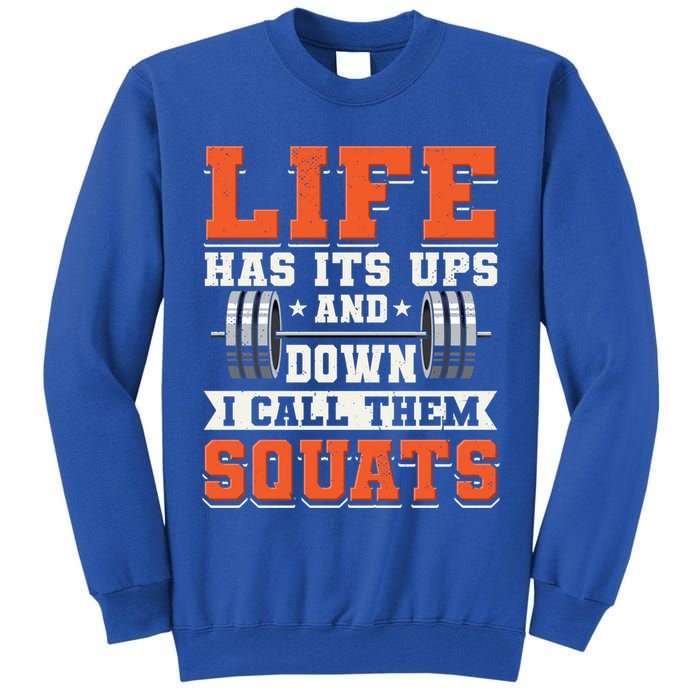Life Has Its Ups And Downs I Call Them Squats Funny Gym Gift Tall Sweatshirt