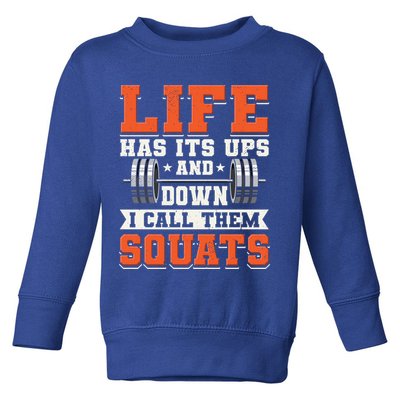 Life Has Its Ups And Downs I Call Them Squats Funny Gym Gift Toddler Sweatshirt
