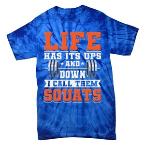 Life Has Its Ups And Downs I Call Them Squats Funny Gym Gift Tie-Dye T-Shirt