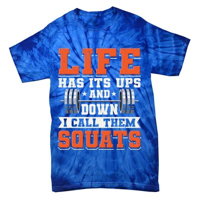 Life Has Its Ups And Downs I Call Them Squats Funny Gym Gift Tie-Dye T-Shirt