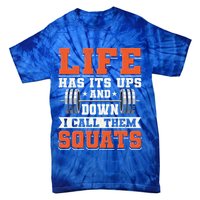 Life Has Its Ups And Downs I Call Them Squats Funny Gym Gift Tie-Dye T-Shirt