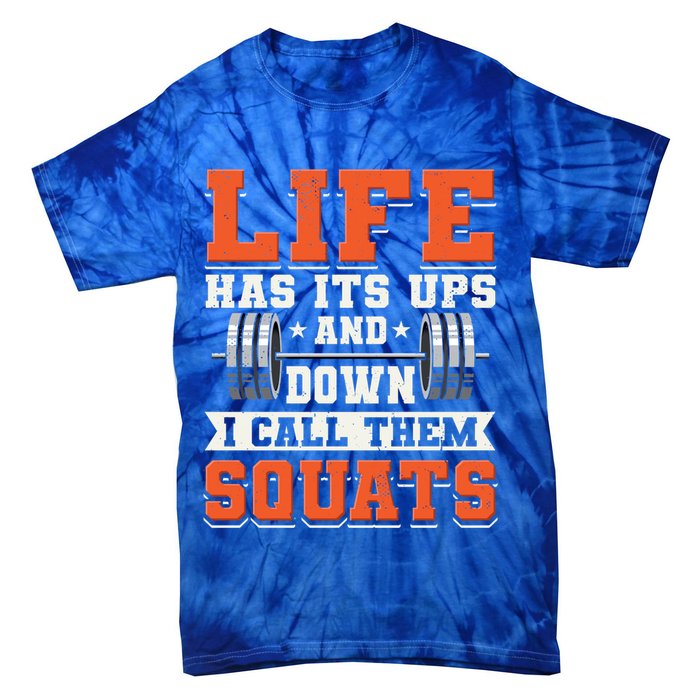Life Has Its Ups And Downs I Call Them Squats Funny Gym Gift Tie-Dye T-Shirt