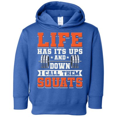 Life Has Its Ups And Downs I Call Them Squats Funny Gym Gift Toddler Hoodie