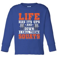Life Has Its Ups And Downs I Call Them Squats Funny Gym Gift Toddler Long Sleeve Shirt