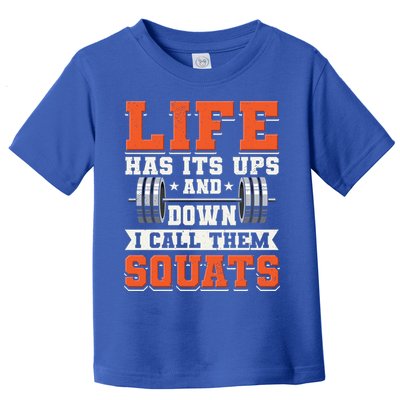 Life Has Its Ups And Downs I Call Them Squats Funny Gym Gift Toddler T-Shirt