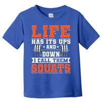 Life Has Its Ups And Downs I Call Them Squats Funny Gym Gift Toddler T-Shirt