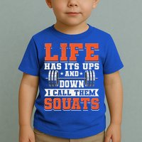 Life Has Its Ups And Downs I Call Them Squats Funny Gym Gift Toddler T-Shirt