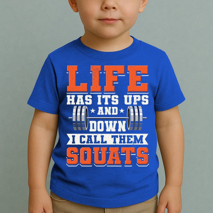 Life Has Its Ups And Downs I Call Them Squats Funny Gym Gift Toddler T-Shirt