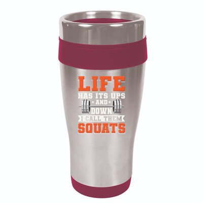 Life Has Its Ups And Downs I Call Them Squats Funny Gym Gift 16oz Travel Tumbler