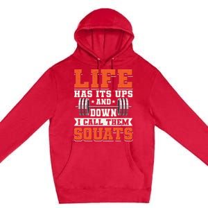 Life Has Its Ups And Downs I Call Them Squats Funny Gym Gift Premium Pullover Hoodie