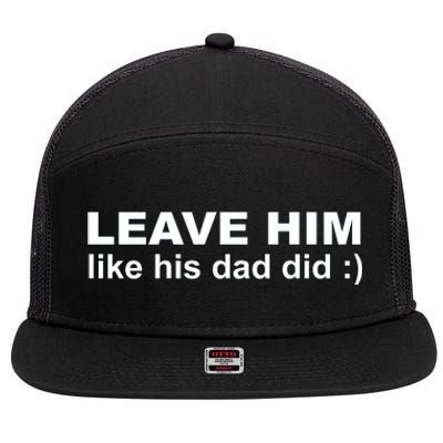 Leave Him Like His Dad Did 7 Panel Mesh Trucker Snapback Hat