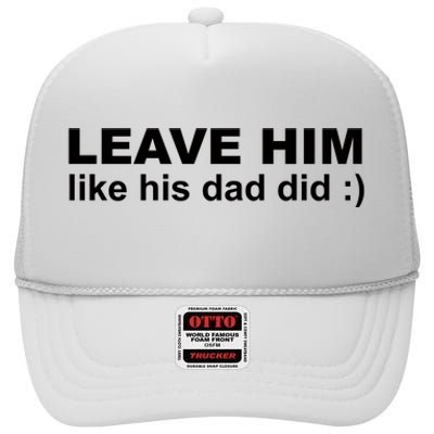 Leave Him Like His Dad Did High Crown Mesh Back Trucker Hat