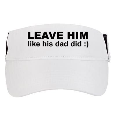 Leave Him Like His Dad Did Adult Drive Performance Visor