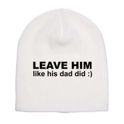 Leave Him Like His Dad Did Short Acrylic Beanie