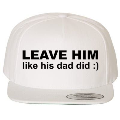 Leave Him Like His Dad Did Wool Snapback Cap