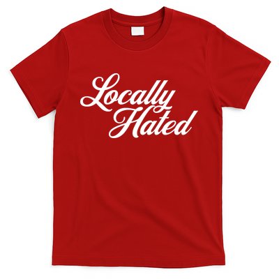 Locally Hated T-Shirt