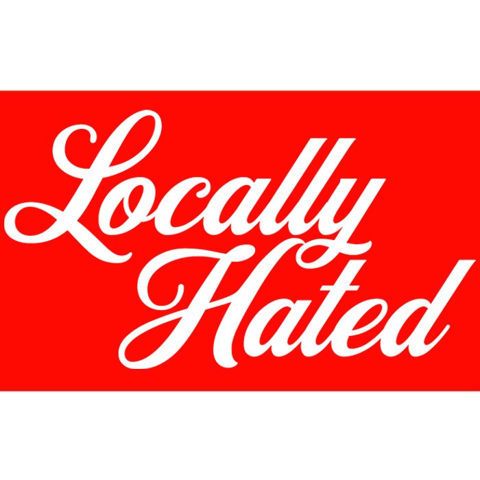 Locally Hated Bumper Sticker