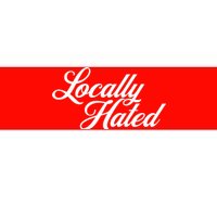 Locally Hated Bumper Sticker