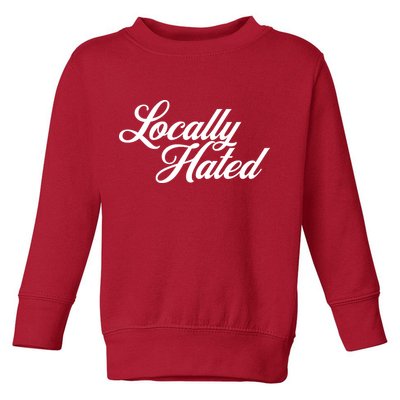 Locally Hated Toddler Sweatshirt