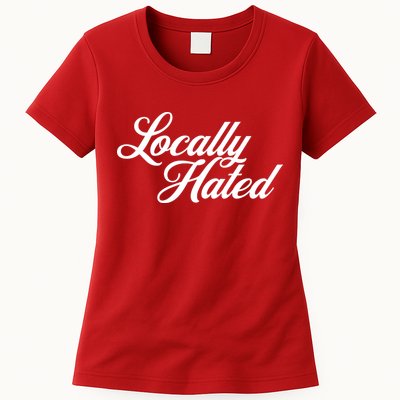 Locally Hated Womens T-Shirt