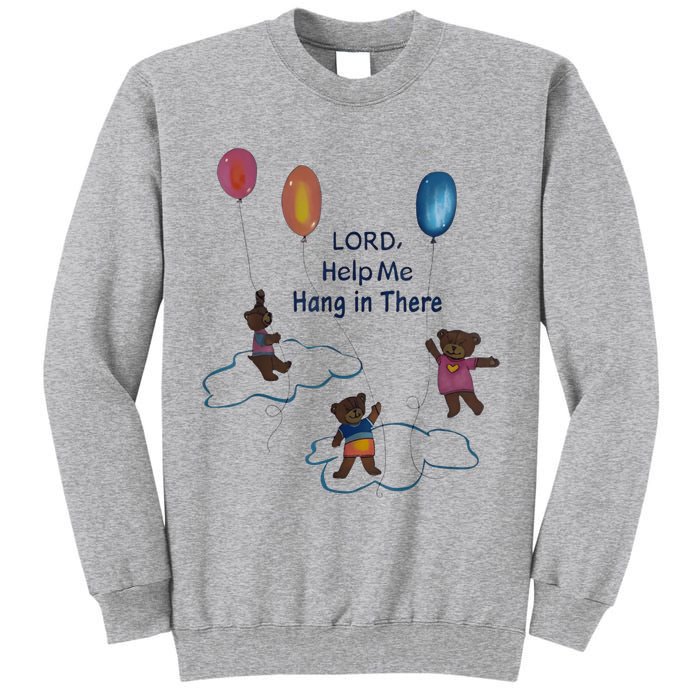 Lord Help Me Hang In There Funny Meme Tall Sweatshirt
