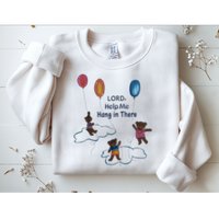 Lord Help Me Hang In There Funny Meme Sweatshirt
