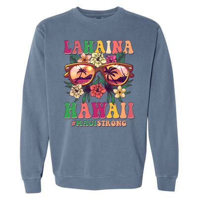 Lahaina Hawaii #Maui Strong Garment-Dyed Sweatshirt