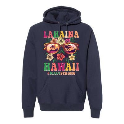 Lahaina Hawaii #Maui Strong Premium Hoodie