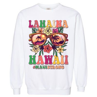 Lahaina Hawaii #Maui Strong Garment-Dyed Sweatshirt