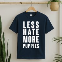 Less Hate More Puppies T-Shirt