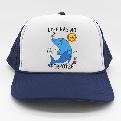 Life Has No Porpoise Trucker Hat