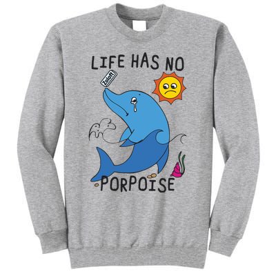 Life Has No Porpoise Tall Sweatshirt