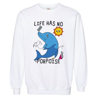 Life Has No Porpoise Garment-Dyed Sweatshirt