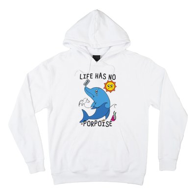 Life Has No Porpoise Hoodie