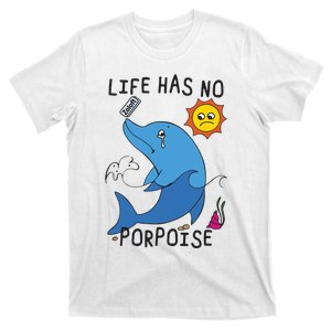 Life Has No Porpoise T-Shirt