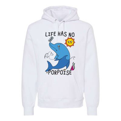 Life Has No Porpoise Premium Hoodie