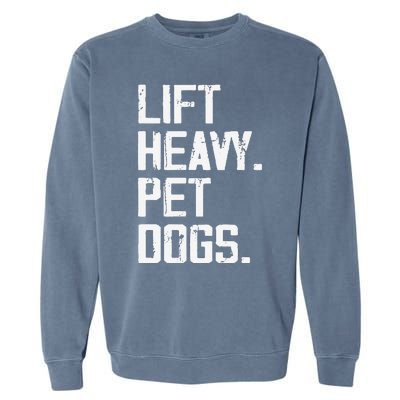 Lift Heavy Pet Dogs Funny Gym Workout Joke For Weight Lifter Garment-Dyed Sweatshirt