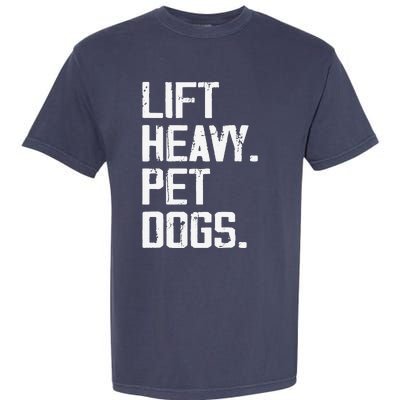 Lift Heavy Pet Dogs Funny Gym Workout Joke For Weight Lifter Garment-Dyed Heavyweight T-Shirt