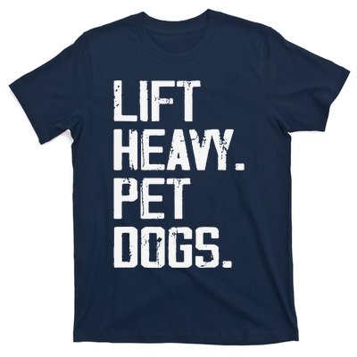 Lift Heavy Pet Dogs Funny Gym Workout Joke For Weight Lifter T-Shirt