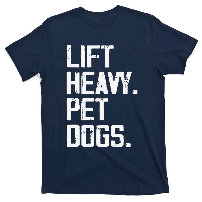 Lift Heavy Pet Dogs Funny Gym Workout Joke For Weight Lifter T-Shirt