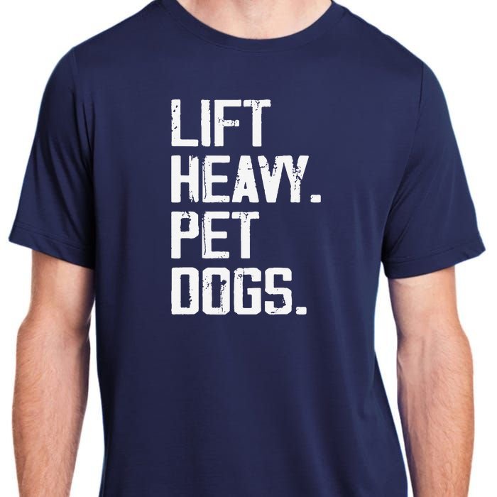 Lift Heavy Pet Dogs Funny Gym Workout Joke For Weight Lifter Adult ChromaSoft Performance T-Shirt