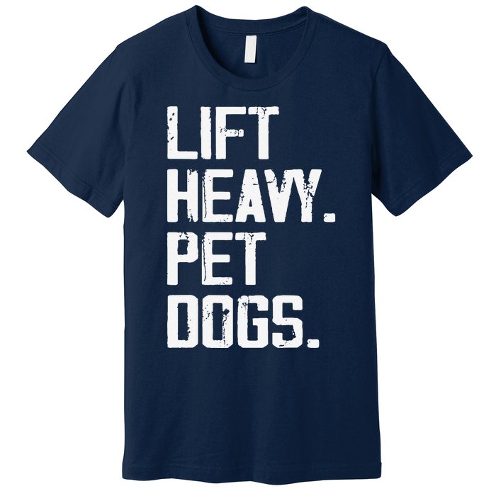 Lift Heavy Pet Dogs Funny Gym Workout Joke For Weight Lifter Premium T-Shirt