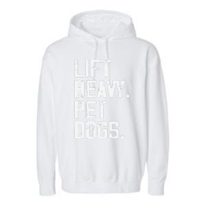 Lift Heavy Pet Dogs Funny Gym Workout Joke For Weight Lifter Garment-Dyed Fleece Hoodie